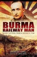 Burma Railway Man: Secret Letters from a Japanese Pow - Steel, Charles