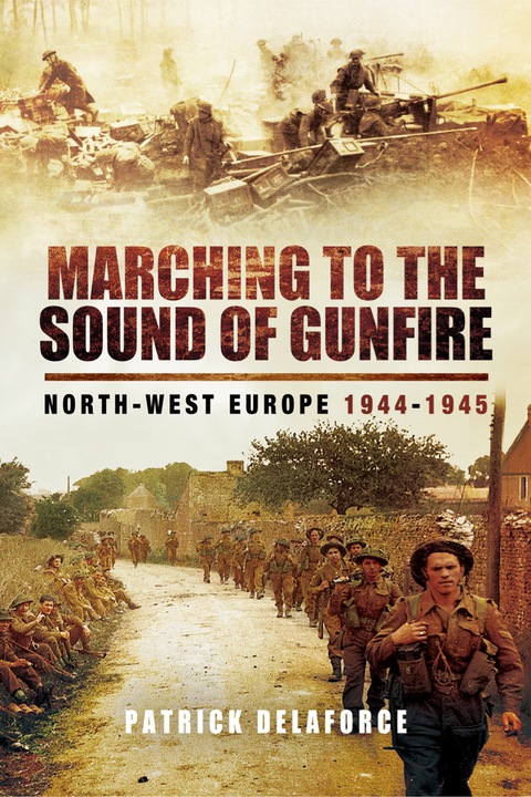 Cover image for book Marching to the Sound of Gunfire: North-West Europe 1944-1945