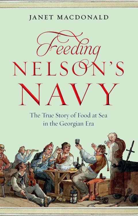 Cover image for book Feeding Nelson's Navy: The True Story of Food at Sea in the Georgian Era