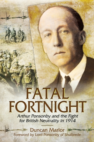 Fatal Fortnight: Arthur Ponsonby and the Fight for British Neutrality 1914