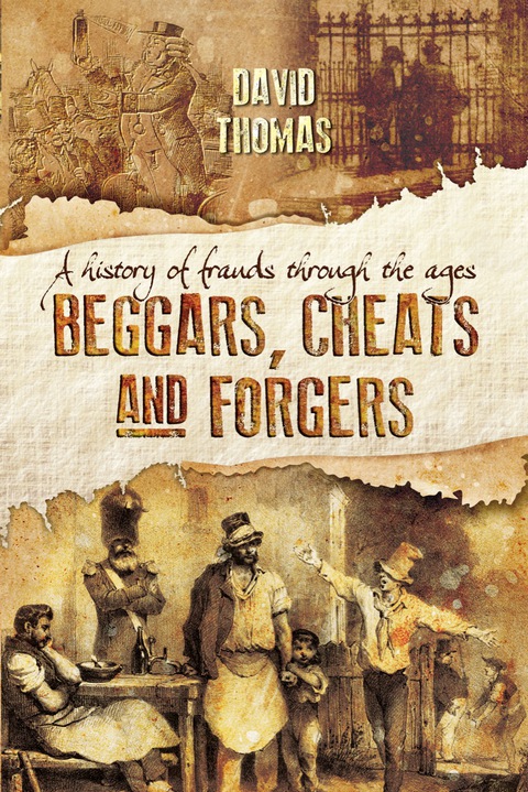 Cover image for book Beggars, Cheats and Forgers: A History of Frauds throughout the ages