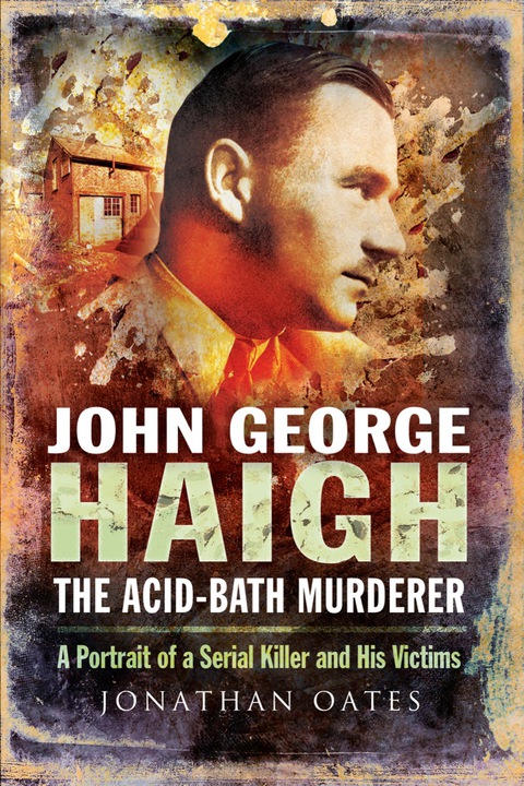 Cover image for book John George Haigh, the Acid-Bath Murderer: A Portrait of a Serial Killer and His Victims
