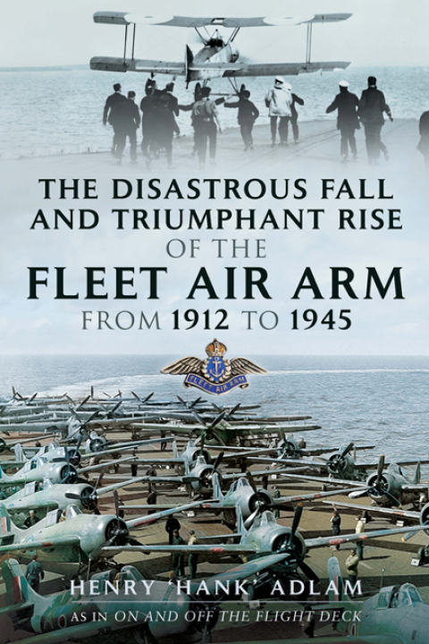 Cover image for book The Disastrous Fall and Triumphant Rise of the Fleet Air Arm from 1912 to 1945