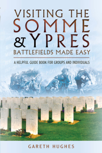 صورة الغلاف: Visiting the Somme & Ypres Battlefields Made Easy 9781473821392