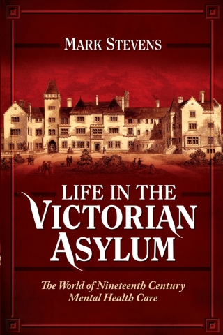 Life in the Victorian Asylum