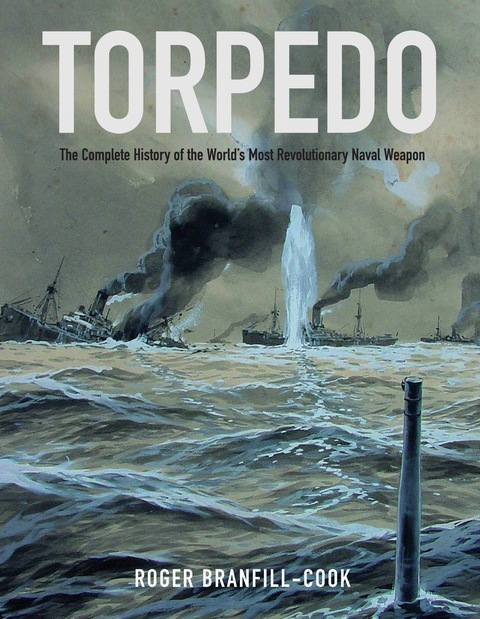 Cover image for book Torpedo: The Complete History of the World's Most Revolutionary Naval Weapon