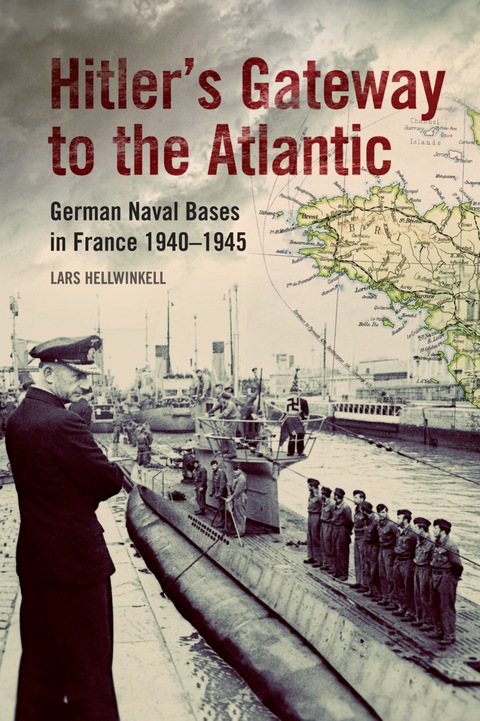 Cover image for book Hitler's Gateway to the Atlantic: German Naval Bases in France 1940-1945