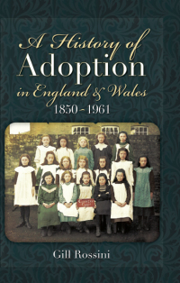 Cover image: A History of Adoption in England and Wales 1850- 1961 9781781593950
