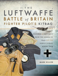 Cover image: The Luftwaffe Battle of Britain Fighter Pilot's Kitbag 9781473849952