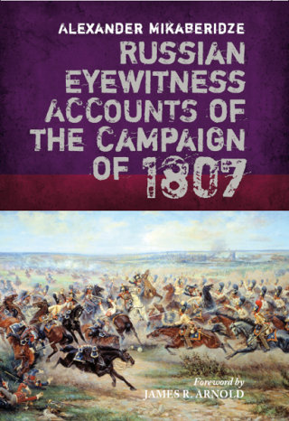 Russian Eyewitness Accounts of the Campaign of 1807