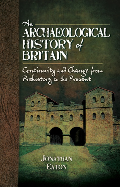 Cover image for book An Archaeological History of Britain: Continuity and Change from Prehistory to the Present