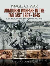 Cover image: Armoured Warfare in the Far East, 1937–1945 9781473851672