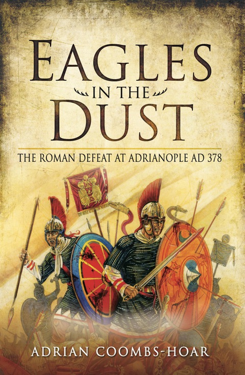 Cover image for book Eagles in the Dust: The Roman Defeat at Adrianopolis AD 378
