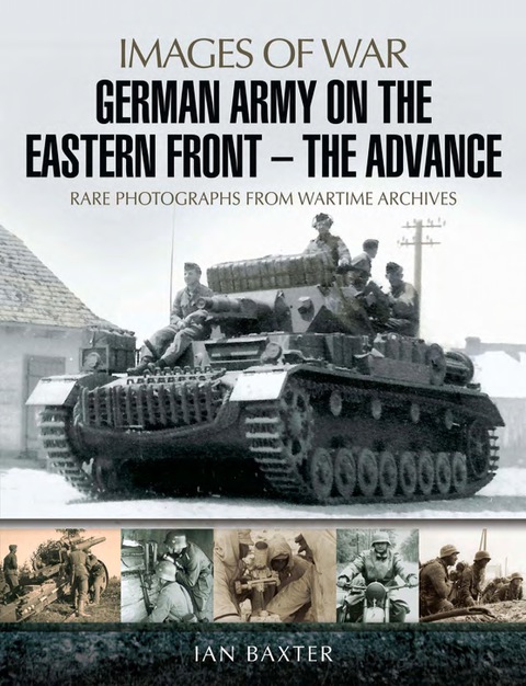 Cover image for book German Army on the Eastern Front: The Advance: Rare Photographs from Wartime Archives