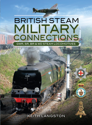 British Steam Military Connections: GWR, SR, BR & WD Steam Locomotives