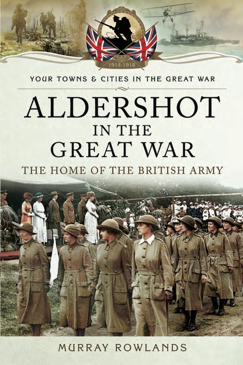 Cover image for book Aldershot in the Great War: The Home of the British Army