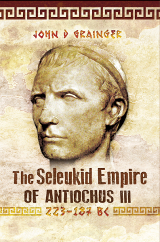 The Seleukid Empire of Antiochus III, 223–187 BC