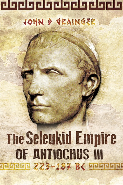 Cover image for book The Seleukid Empire of Antiochus III, 223–187 BC