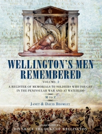 Imagen de portada: Wellington's Men Remembered Volume 2: A Register of Memorials to Soldiers who Fought in the Peninsular War and at Waterloo- Volume II: M to Z 9781848847507