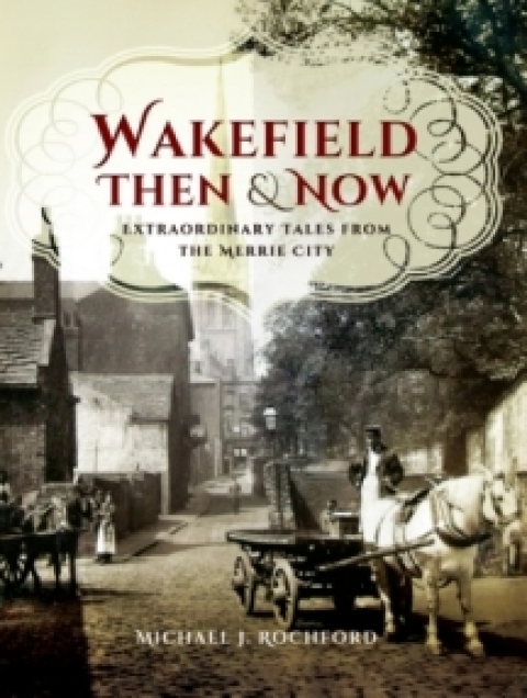 Cover image for book Wakefield Then & Now