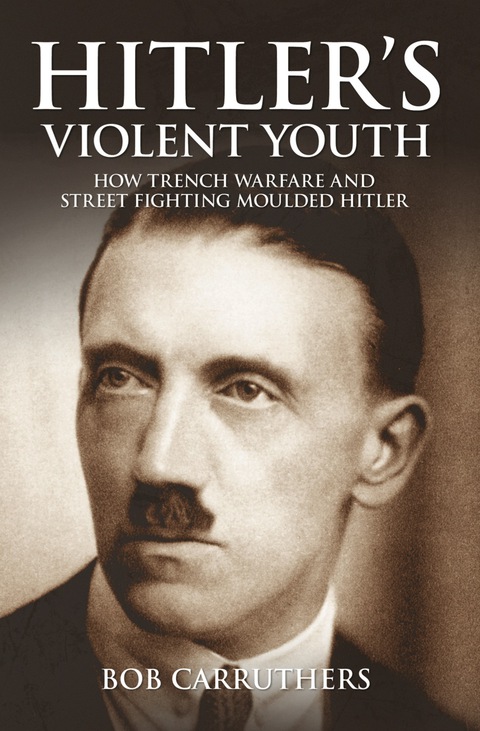 Cover image for book Hitler's Violent Youth: How Trench Warfare and Street Fighting Moulded Hitler