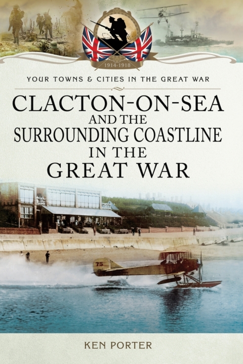 Cover image for book Clacton-on-Sea and the Surrounding Coastline in the Great War