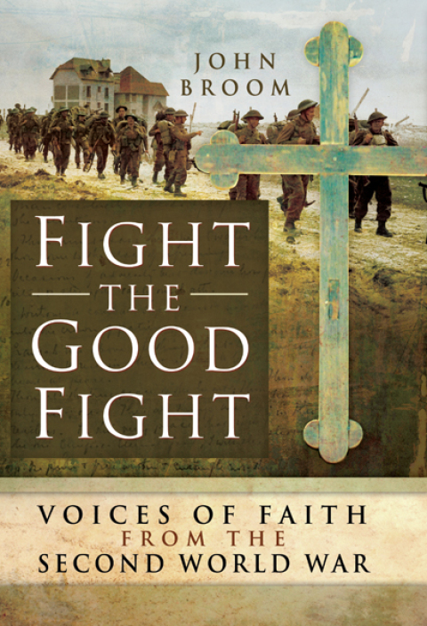 Cover image for book Fight the Good Fight: Voices of Faith from the Second World War