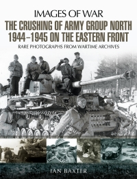 Cover image: The Crushing of Army Group North 1944–1945 on the Eastern Front 9781473862555