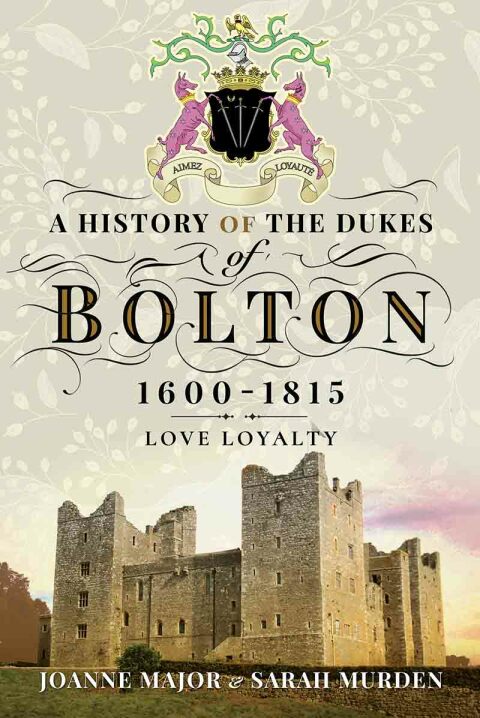 Cover image for book A History of the Dukes of Bolton, 1600–1815