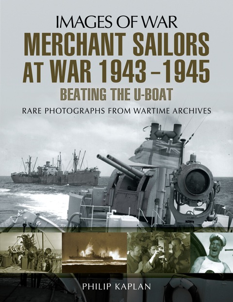 Cover image for book Merchant Sailors at War 1943-1945: Beating the U-Boat: Rare Photographs from Wartime Archives