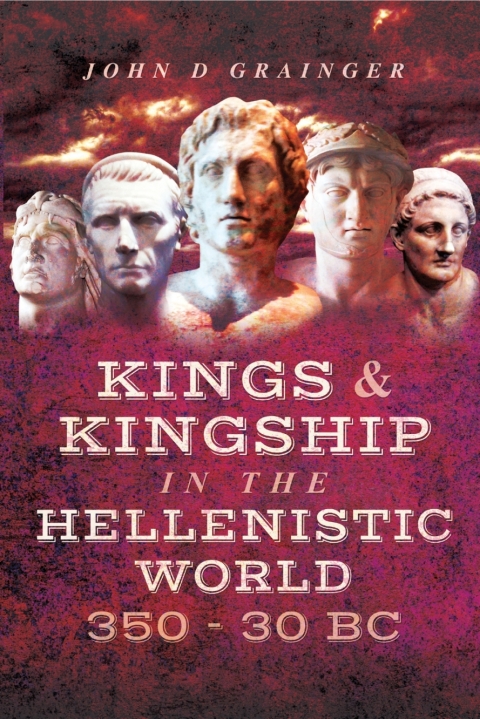 Cover image for book Kings & Kingship in the Hellenistic World, 350–30 BC
