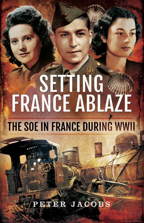 Cover image for book Setting France Ablaze: The SOE in France During WWII