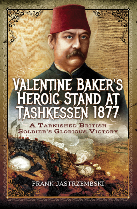 Cover image for book Valentine Baker's Heroic Stand at Tashkessen 1877