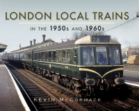 Titelbild: London Local Trains in the 1950s and 1960s 9781473827219