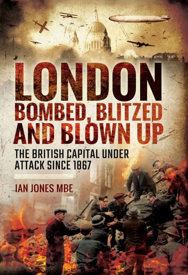 London: Bombed Blitzed and Blown Up
