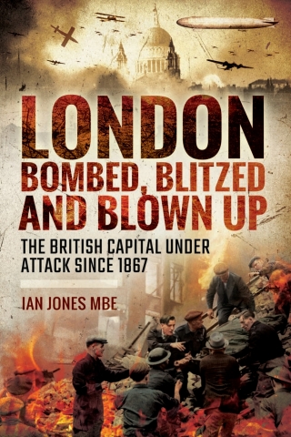 London: Bombed Blitzed and Blown Up
