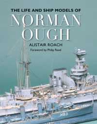 صورة الغلاف: The Life and Ship Models of Norman Ough 9781473879478