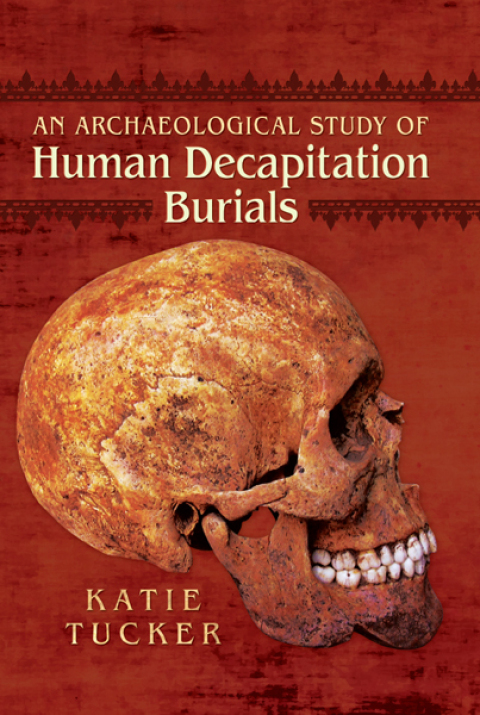 Cover image for book An Archaeological Study of Human Decapitation Burials