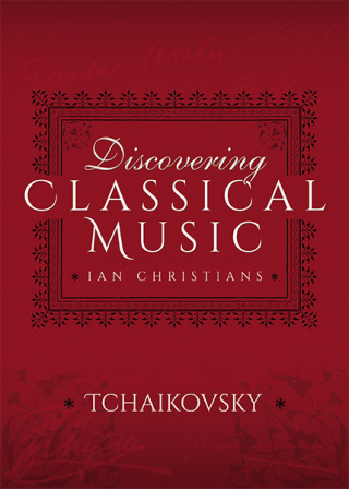 Discovering Classical Music: Tchaikovsky