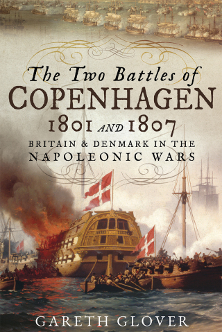 The Two Battles of Copenhagen, 1801 and 1807