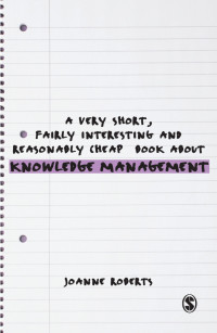 Cover image: A Very Short, Fairly Interesting and Reasonably Cheap Book About Knowledge Management 1st edition 9780857022462