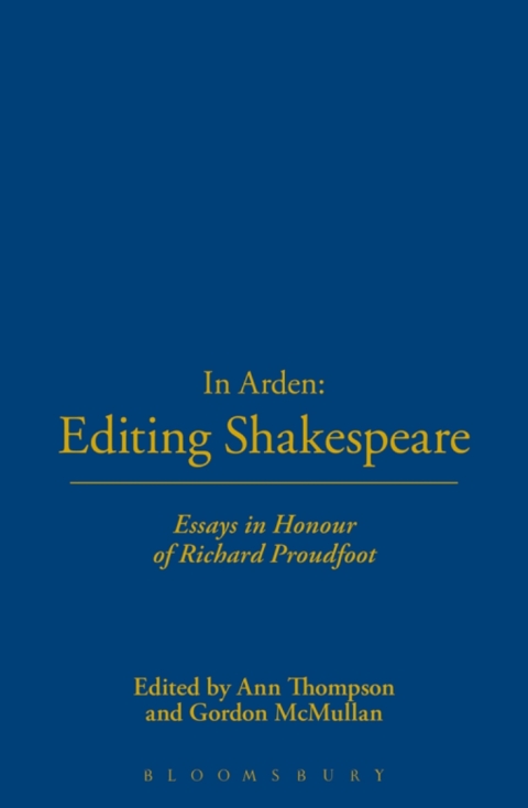 In Arden: Editing Shakespeare - Essays In Honour of Richard Proudfoot 