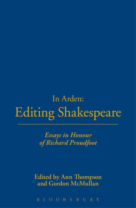 In Arden: Editing Shakespeare - Essays In Honour of Richard Proudfoot 