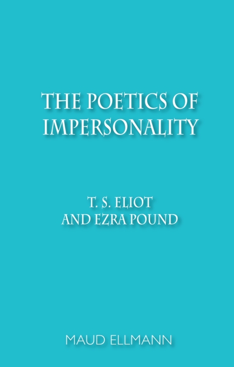 Cover image for book The Poetics of Impersonality: T. S. Eliot and Ezra Pound