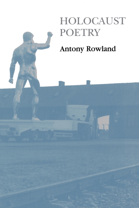Cover image for book Holocaust Poetry: Awkward Poetics in the Work of Sylvia Plath, Geoffrey Hill, Tony Harrison and Ted Hughes
