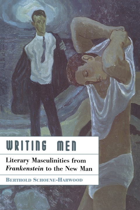 Cover image for book Writing Men: Literary Masculinities from Frankenstein to the New Man