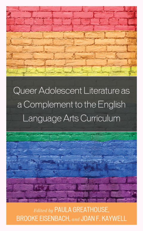 Cover image for book Queer Adolescent Literature as a Complement to the English Language Arts Curriculum