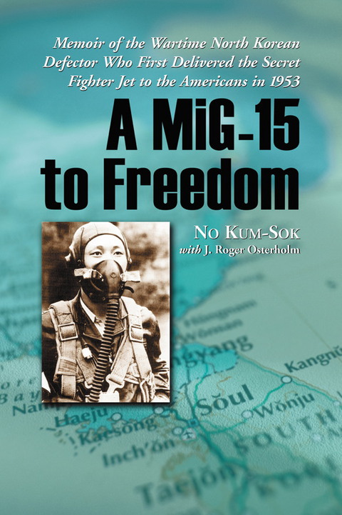 Cover image for book A MiG-15 to Freedom: Memoir of the Wartime North Korean Defector Who First Delivered the Secret Fighter Jet to the Americans in 1953