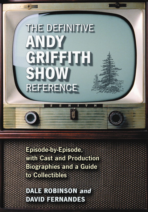 Cover image for book The Definitive Andy Griffith Show Reference: Episode-by-Episode, with Cast and Production Biographies and a Guide to Collectibles