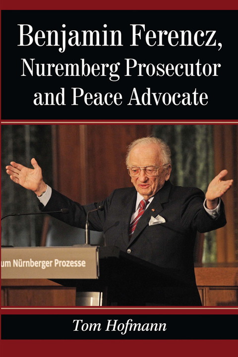 Cover image for book Benjamin Ferencz, Nuremberg Prosecutor and Peace Advocate